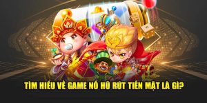 Game nổ hũ rút tiền mặt
