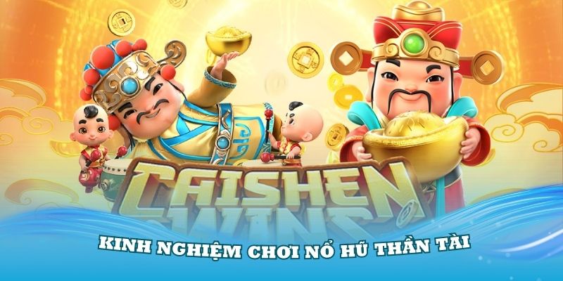 Kinh nghiệm tối ưu thắng tại game slot Thần tài